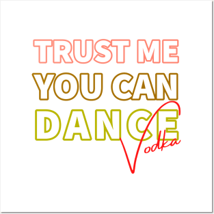 Trust me you can dance vodka Posters and Art